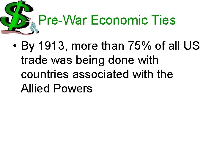 Pre-War Economic Ties • By 1913, more than 75% of all US trade was