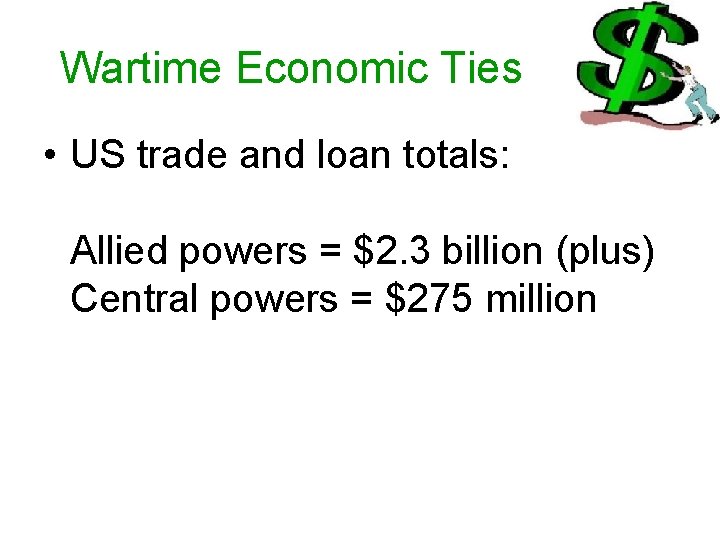 Wartime Economic Ties • US trade and loan totals: Allied powers = $2. 3