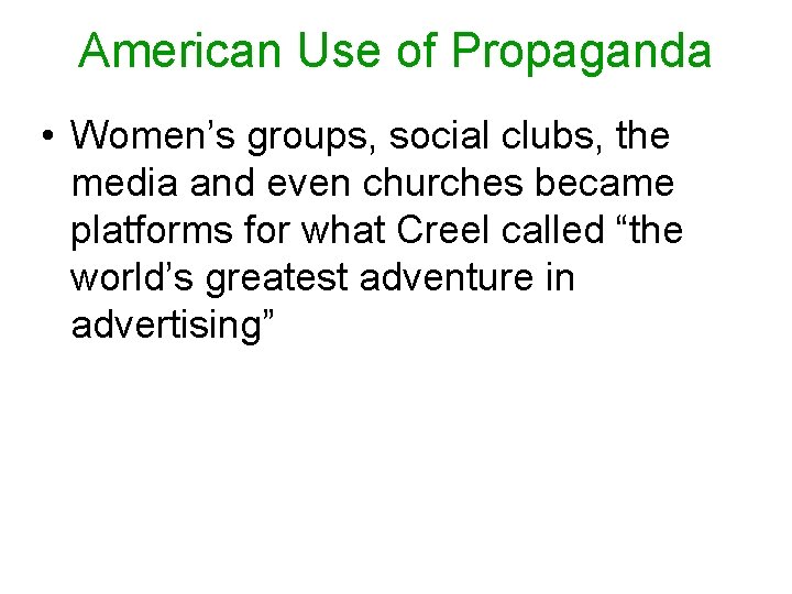 American Use of Propaganda • Women’s groups, social clubs, the media and even churches
