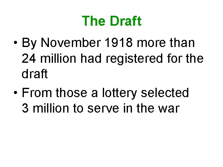 The Draft • By November 1918 more than 24 million had registered for the