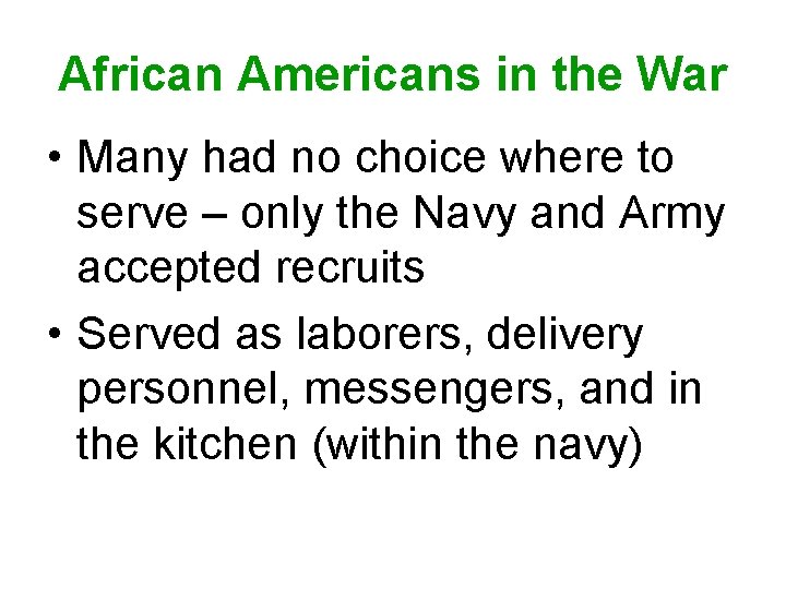 African Americans in the War • Many had no choice where to serve –