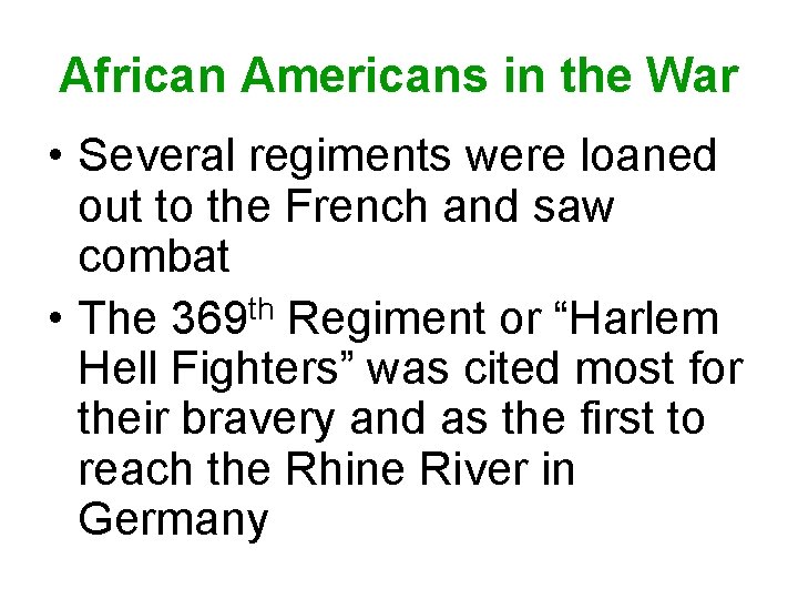 African Americans in the War • Several regiments were loaned out to the French