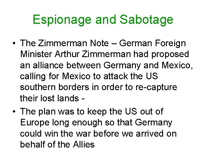 Espionage and Sabotage • The Zimmerman Note – German Foreign Minister Arthur Zimmerman had