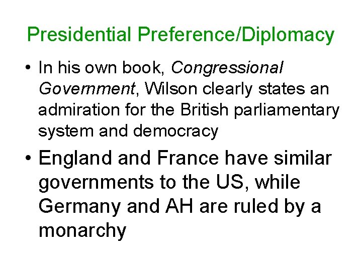 Presidential Preference/Diplomacy • In his own book, Congressional Government, Wilson clearly states an admiration