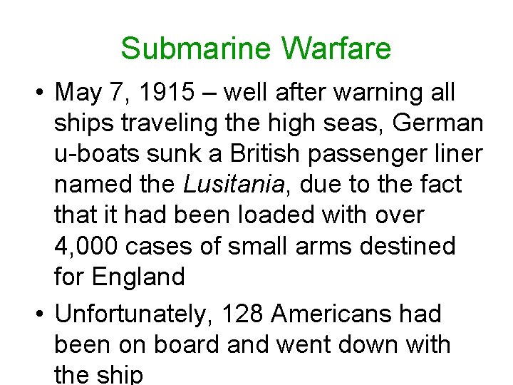 Submarine Warfare • May 7, 1915 – well after warning all ships traveling the