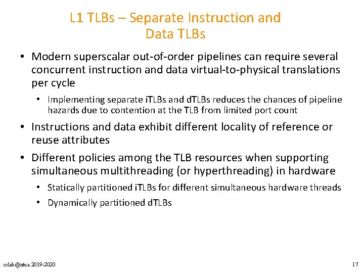L 1 TLBs – Separate Instruction and Data TLBs • Modern superscalar out-of-order pipelines