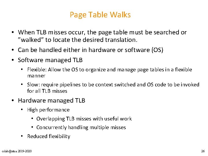 Page Table Walks • When TLB misses occur, the page table must be searched