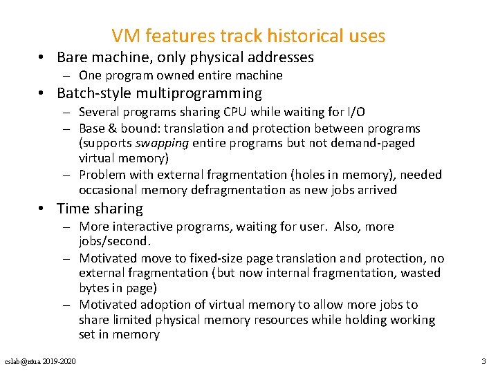 VM features track historical uses • Bare machine, only physical addresses – One program