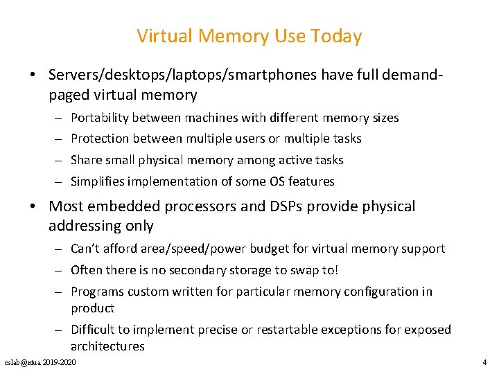 Virtual Memory Use Today • Servers/desktops/laptops/smartphones have full demandpaged virtual memory – – Portability