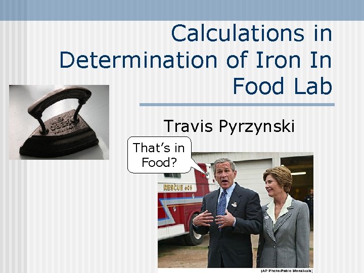 Calculations in Determination of Iron In Food Lab Travis Pyrzynski That’s in Food? 