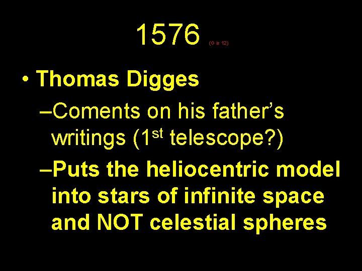 1576 (G is 12) • Thomas Digges –Coments on his father’s st writings (1