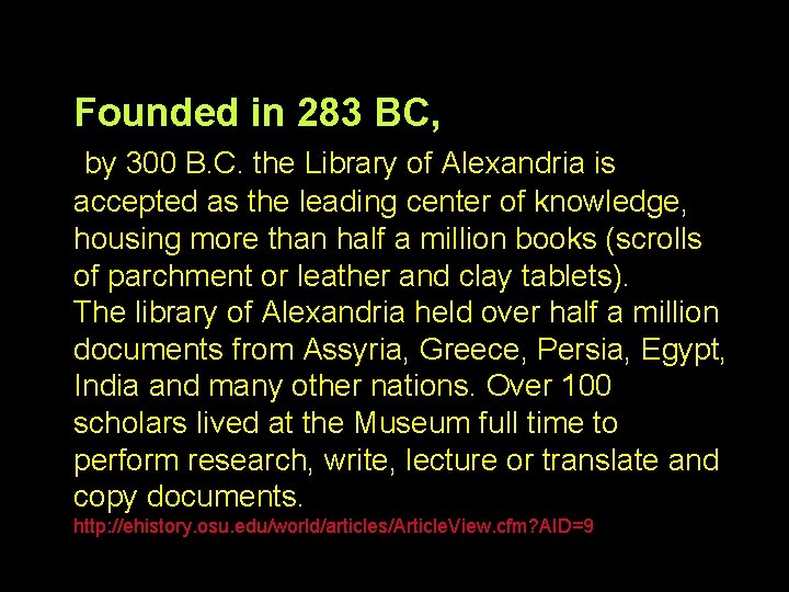 Founded in 283 BC, by 300 B. C. the Library of Alexandria is accepted