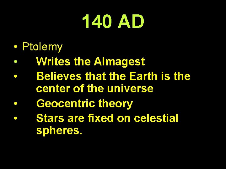 140 AD • Ptolemy • Writes the Almagest • Believes that the Earth is