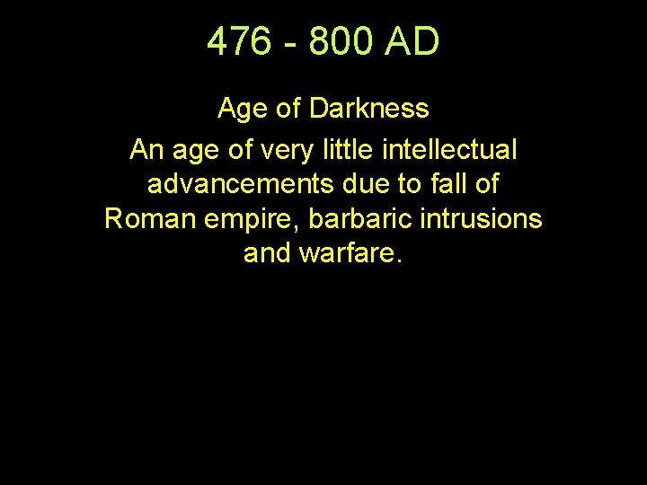 476 - 800 AD Age of Darkness An age of very little intellectual advancements