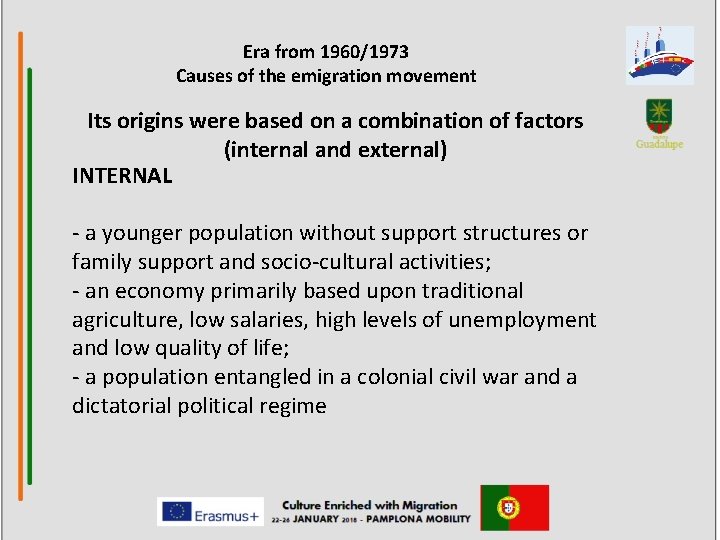 Era from 1960/1973 Causes of the emigration movement Its origins were based on a
