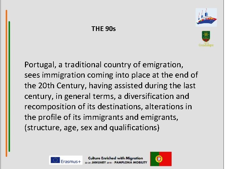 THE 90 s Portugal, a traditional country of emigration, sees immigration coming into place