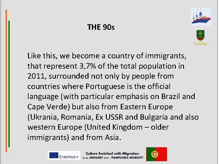 THE 90 s Like this, we become a country of immigrants, that represent 3,