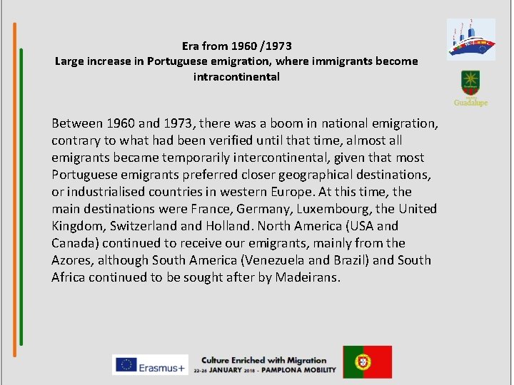 Era from 1960 /1973 Large increase in Portuguese emigration, where immigrants become intracontinental Between