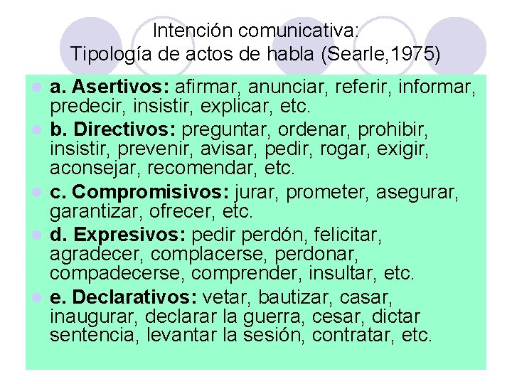 Intención comunicativa: Tipología de actos de habla (Searle, 1975) l l l a. Asertivos: