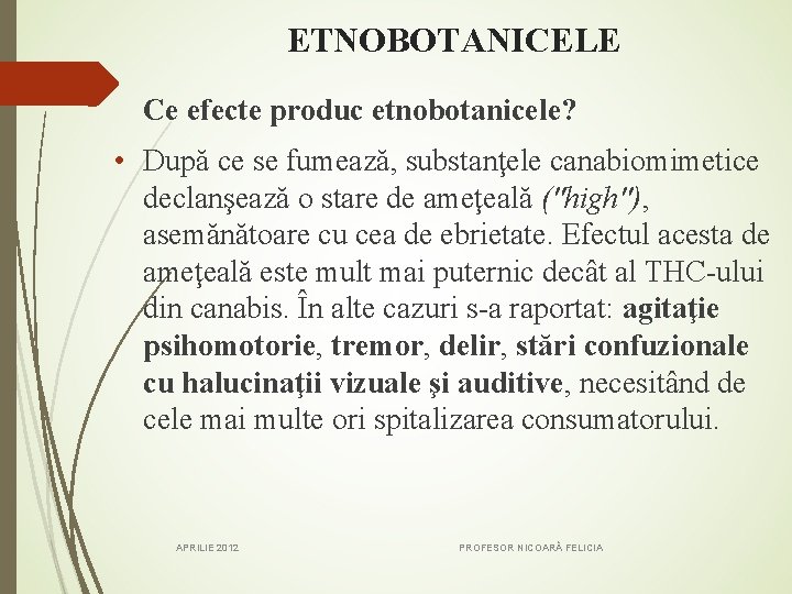 ETNOBOTANICELE Ce efecte produc etnobotanicele? • După ce se fumează, substanţele canabiomimetice declanşează o