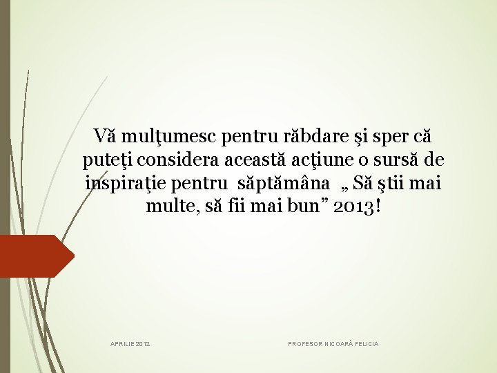 Vă mulţumesc pentru răbdare şi sper că puteţi considera această acţiune o sursă de