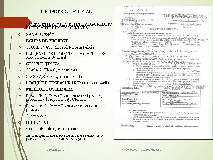 PROIECT EDUCAŢIONAL ACTIVITATEA: “TENTAŢIA DROGURILOR” PLEDOARIE PENTRU O VIAŢĂ SĂNĂTOASĂ” ECHPA DE PROIECT: COORDONATORI: