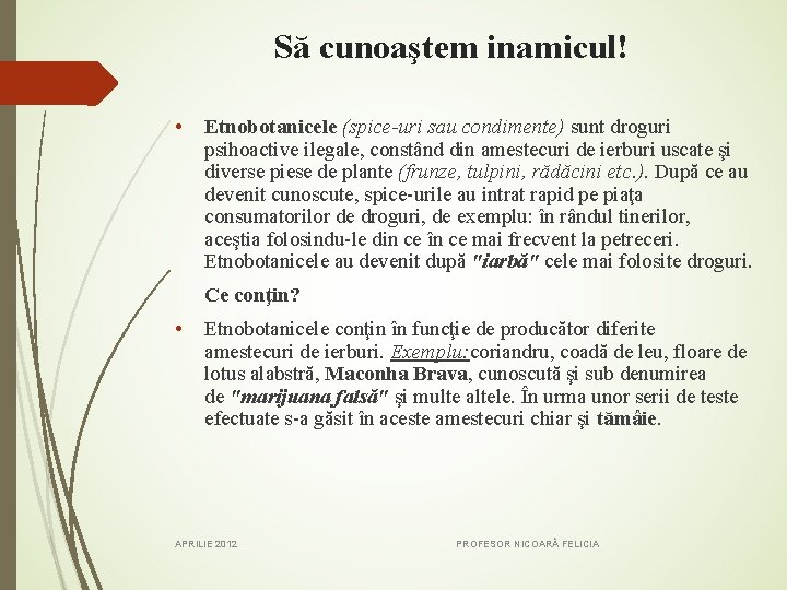 Să cunoaştem inamicul! • Etnobotanicele (spice-uri sau condimente) sunt droguri psihoactive ilegale, constând din