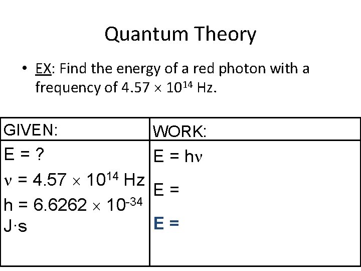 Quantum Theory • EX: Find the energy of a red photon with a frequency