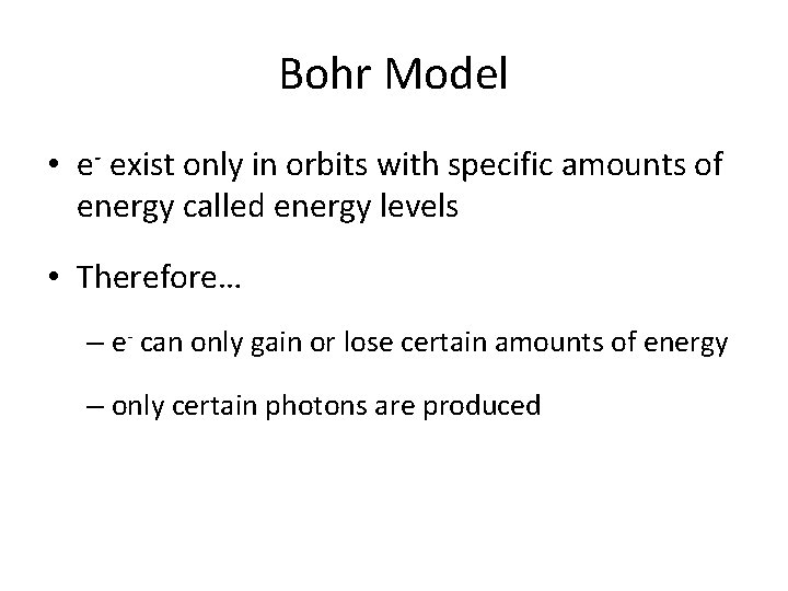 Bohr Model • e- exist only in orbits with specific amounts of energy called