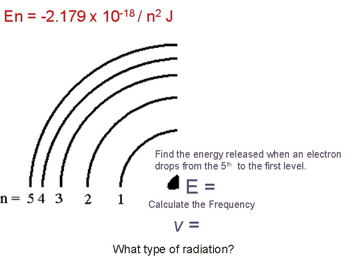 En = -2. 179 x 10 -18 / n 2 J Find the energy