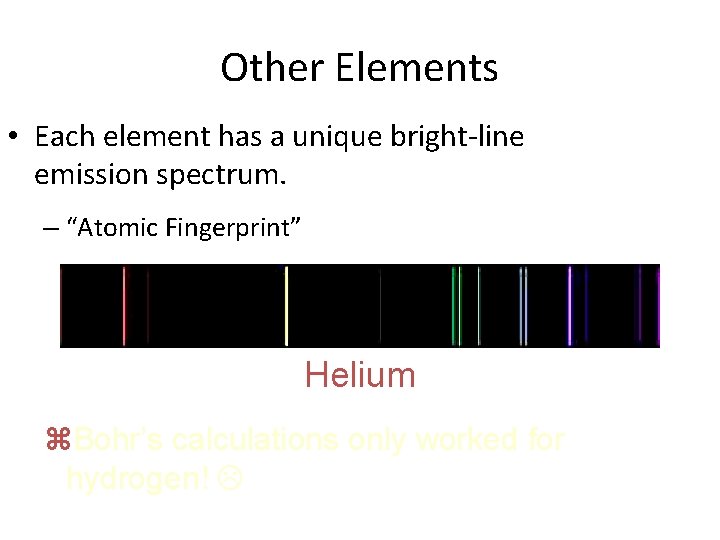 Other Elements • Each element has a unique bright-line emission spectrum. – “Atomic Fingerprint”