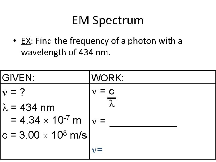 EM Spectrum • EX: Find the frequency of a photon with a wavelength of