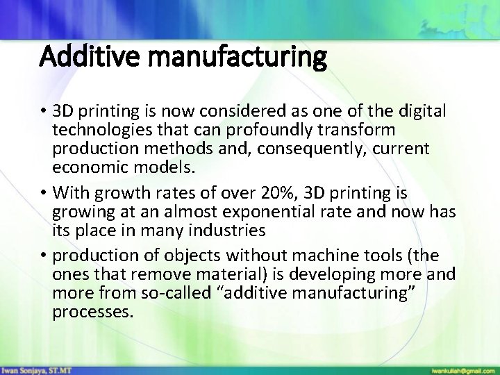 Additive manufacturing • 3 D printing is now considered as one of the digital