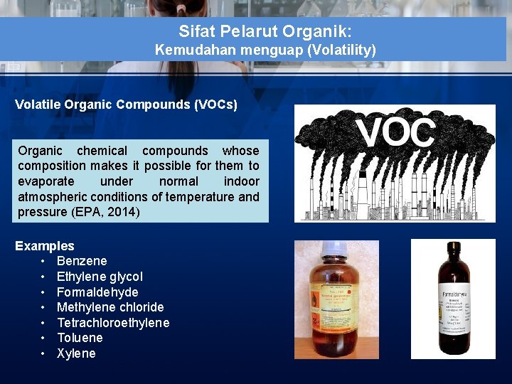 Sifat Pelarut Organik: Kemudahan menguap (Volatility) Volatile Organic Compounds (VOCs) Organic chemical compounds whose