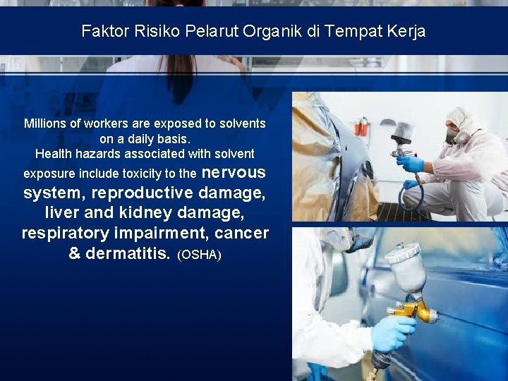 Faktor Risiko Pelarut Organik di Tempat Kerja Millions of workers are exposed to solvents