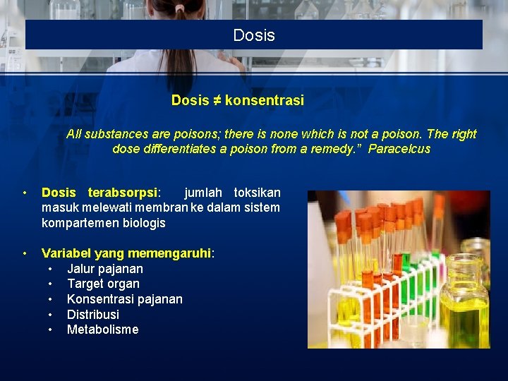 Dosis ≠ konsentrasi All substances are poisons; there is none which is not a