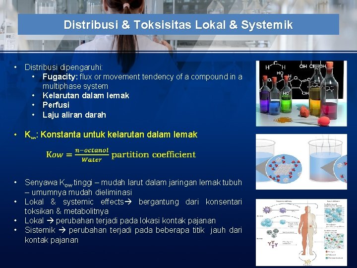 Distribusi & Toksisitas Lokal & Systemik • Distribusi dipengaruhi: • Fugacity: flux or movement