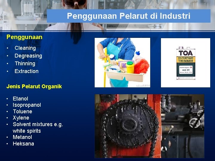 Penggunaan Pelarut di Industri Penggunaan • • Cleaning Degreasing Thinning Extraction Jenis Pelarut Organik