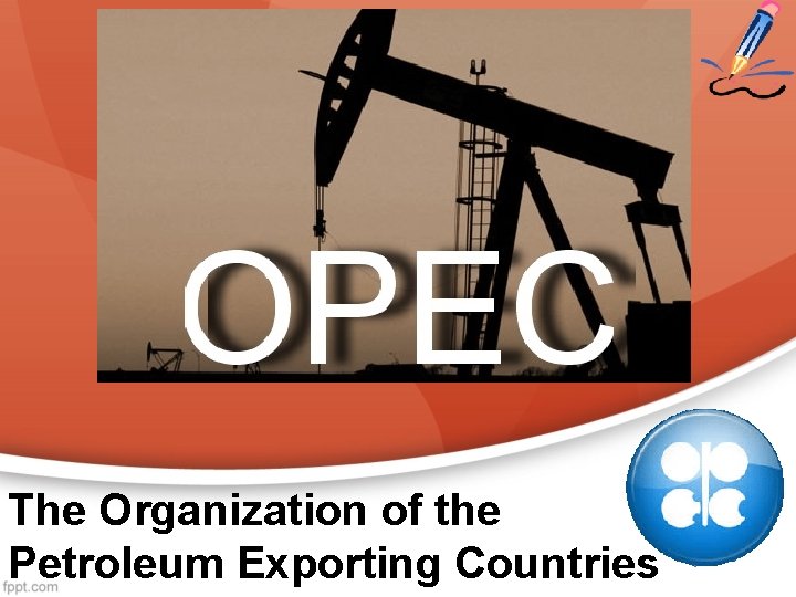 The Organization of the Petroleum Exporting Countries OPEC