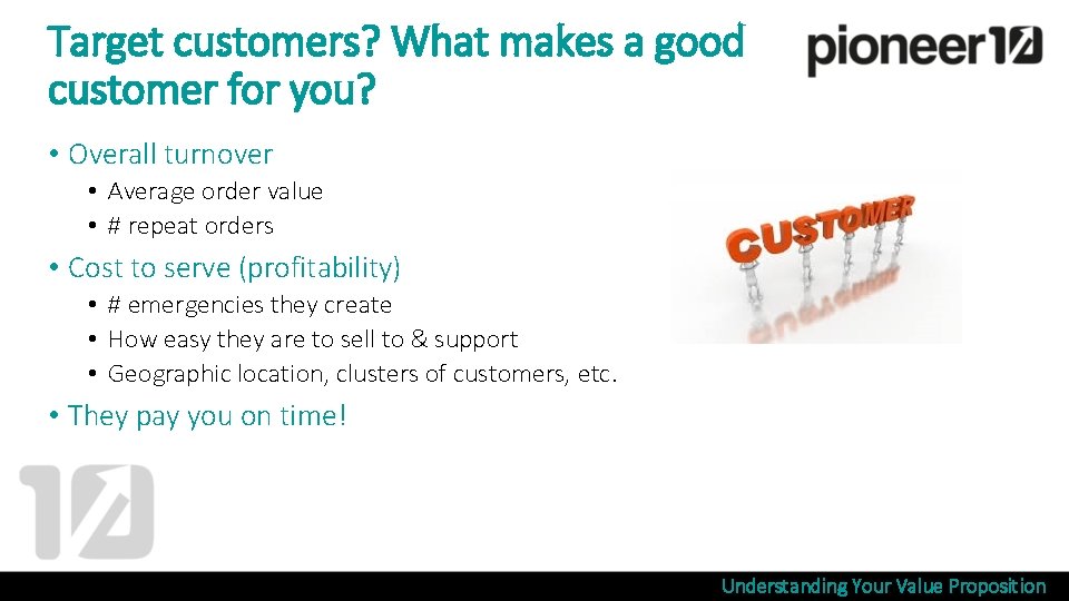 Target customers? What makes a good customer for you? • Overall turnover • Average