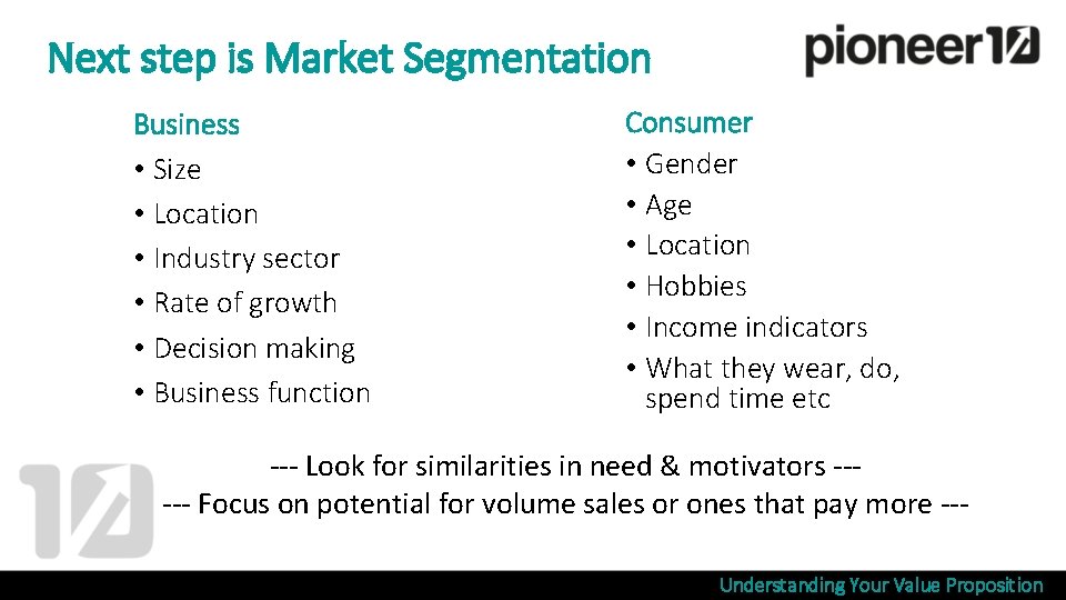 Next step is Market Segmentation Business • Size • Location • Industry sector •