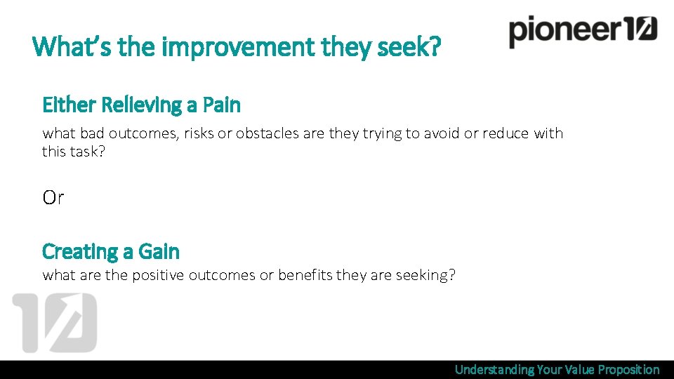 What’s the improvement they seek? Either Relieving a Pain what bad outcomes, risks or