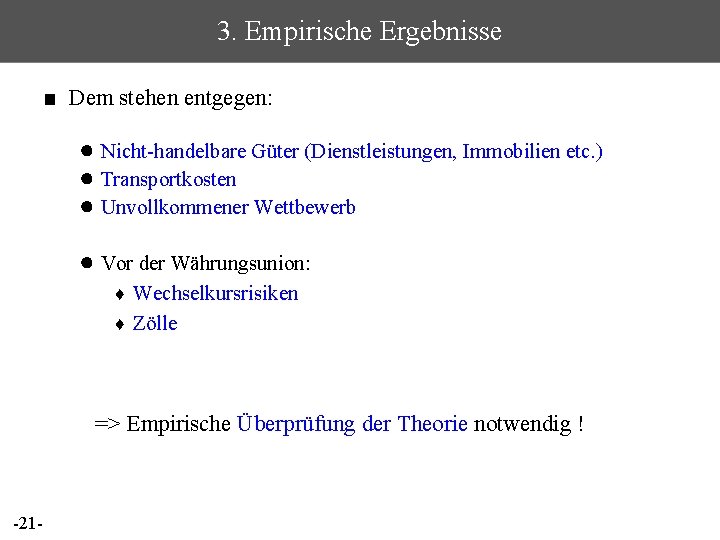 3. Empirische Ergebnisse ■ Dem stehen entgegen: ● Nicht-handelbare Güter (Dienstleistungen, Immobilien etc. )