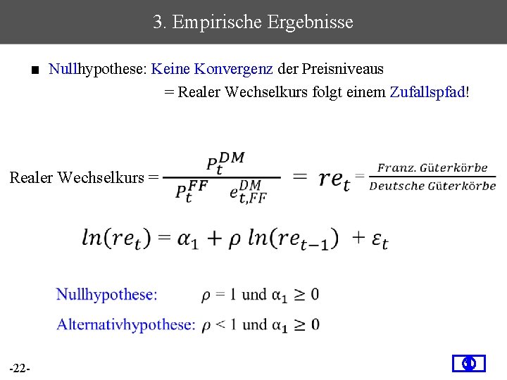 3. Empirische Ergebnisse ■ Nullhypothese: Keine Konvergenz der Preisniveaus = Realer Wechselkurs folgt einem