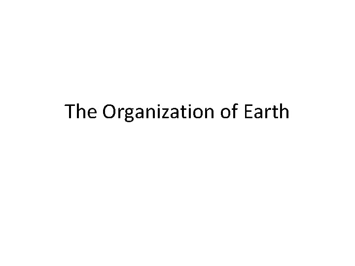The Organization of Earth 