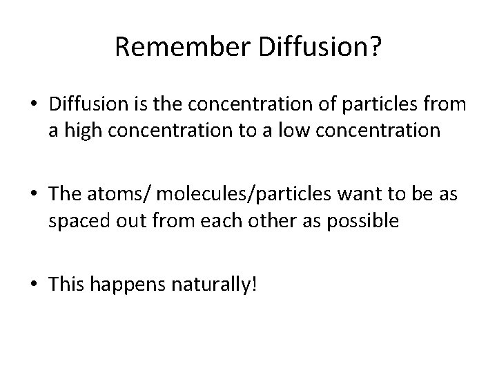 Remember Diffusion? • Diffusion is the concentration of particles from a high concentration to