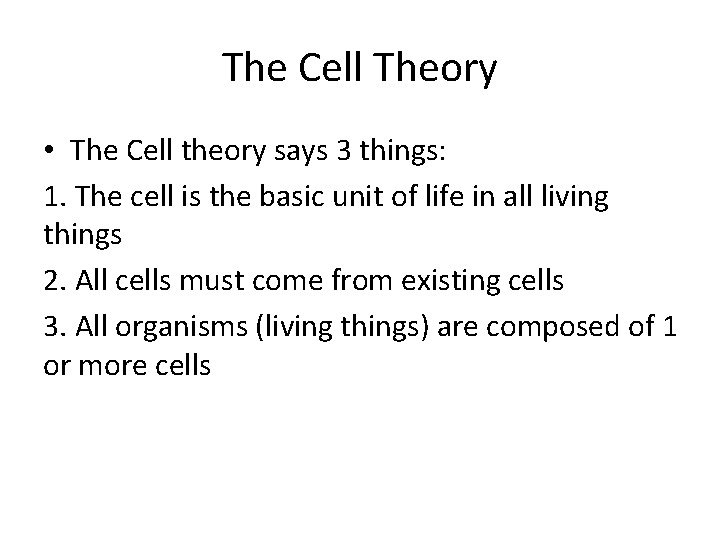 The Cell Theory • The Cell theory says 3 things: 1. The cell is
