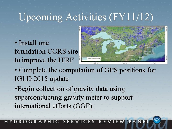 Upcoming Activities (FY 11/12) • Install one foundation CORS site to improve the ITRF