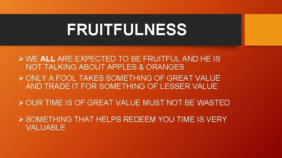 FRUITFULNESS Ø WE ALL ARE EXPECTED TO BE FRUITFUL AND HE IS NOT TALKING