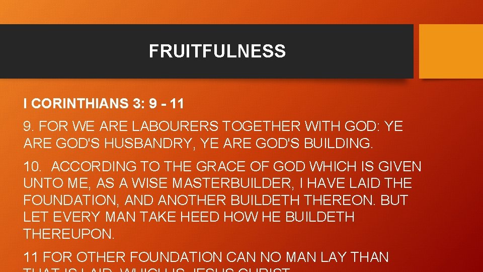 FRUITFULNESS I CORINTHIANS 3: 9 - 11 9. FOR WE ARE LABOURERS TOGETHER WITH